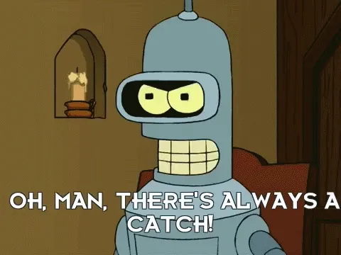 Gif of Bender from Futurama... He's frustrated about "the catch."