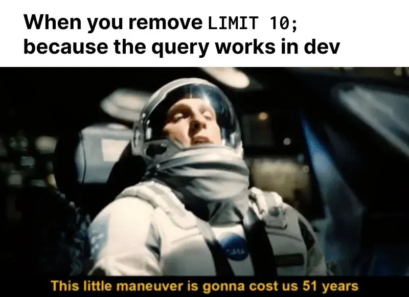 Meme about removing "limit 10;" from the end of a SQL query.